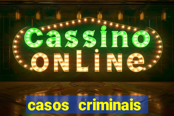casos criminais para resolver